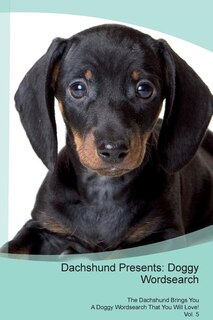 Dachshund Presents: Doggy Wordsearch  The Dachshund Brings You A Doggy Wordsearch That You Will Love! Vol. 5