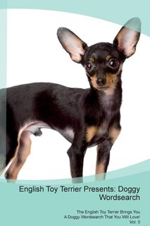 English Toy Terrier Presents: Doggy Wordsearch  The English Toy Terrier Brings You A Doggy Wordsearch That You Will Love! Vol. 5