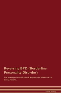 Front cover_Reversing BPD (Borderline Personality Disorder) The Raw Vegan Detoxification & Regeneration Workbook for Curing Patients
