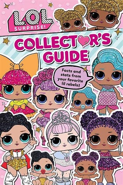 L.O.L. Surprise! Collector's Guide: Facts and Stats from Your Favorite Lil Rebels!