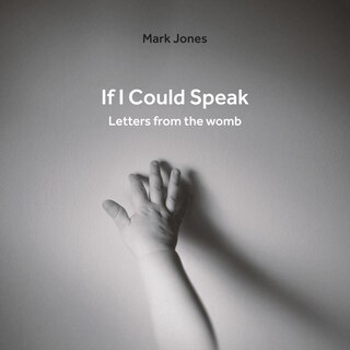 If I Could Speak: Letters From The Womb