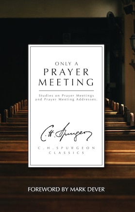 Only A Prayer Meeting: Studies On Prayer Meetings And Prayer Meeting Addresses