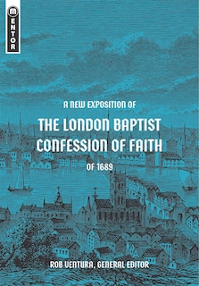 A New Exposition of the London Baptist Confession of Faith of 1689