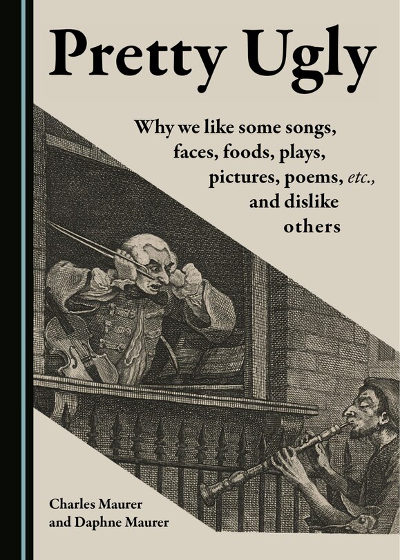 Pretty Ugly: Why We Like Some Songs, Faces, Foods, Plays, Pictures, Poems, Etc., And Dislike Others