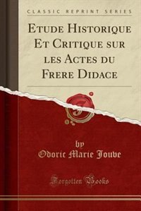 Front cover_Etude Historique Et Critique sur les Actes du Frere Didace (Classic Reprint)
