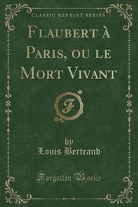 Couverture_Flaubert à Paris, ou le Mort Vivant (Classic Reprint)