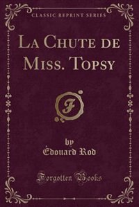 Front cover_La Chute de Miss. Topsy (Classic Reprint)