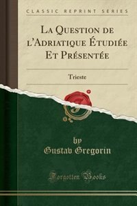 Front cover_La Question de l'Adriatique Étudiée Et Présentée