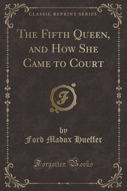 Couverture_The Fifth Queen, and How She Came to Court (Classic Reprint)