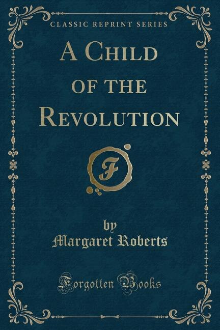 Couverture_A Child of the Revolution (Classic Reprint)
