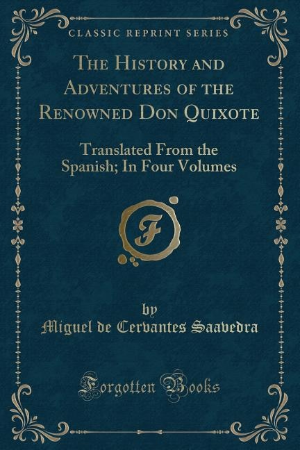 The History and Adventures of the Renowned Don Quixote: Translated From the Spanish; In Four Volumes (Classic Reprint)