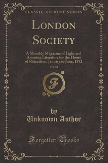 London Society, Vol. 61: A Monthly Magazine of Light and Amusing Literature for the Hours of Relaxation; January to June, 18