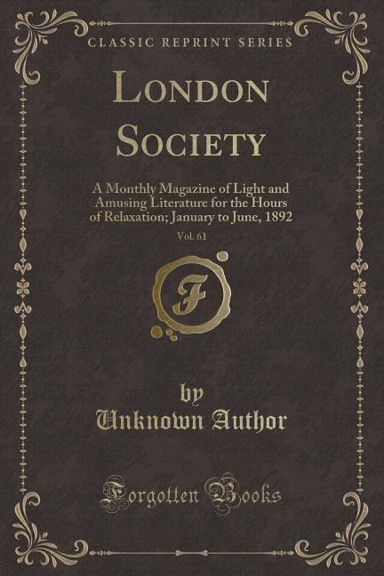 London Society, Vol. 61: A Monthly Magazine of Light and Amusing Literature for the Hours of Relaxation; January to June, 18