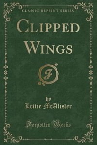 Couverture_Clipped Wings (Classic Reprint)