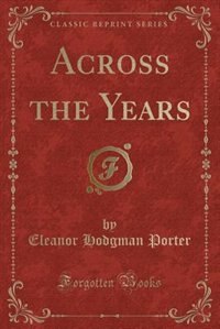 Across the Years (Classic Reprint)