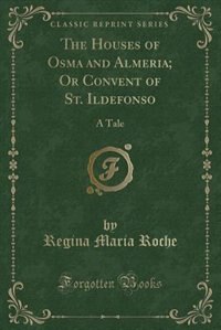 Front cover_The Houses of Osma and Almeria; Or Convent of St. Ildefonso