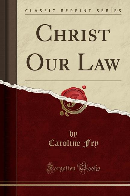 Couverture_Christ Our Law (Classic Reprint)
