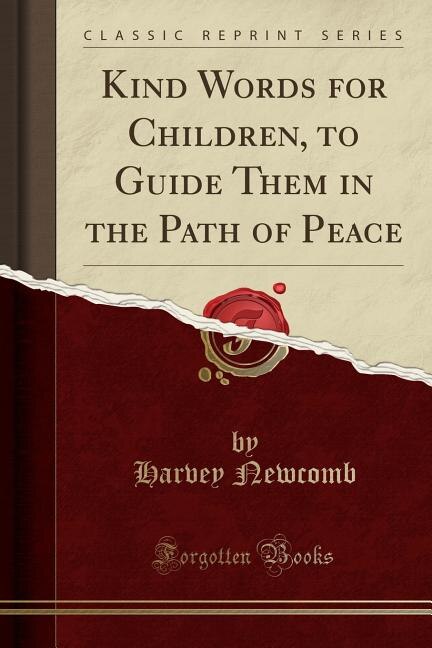 Front cover_Kind Words for Children, to Guide Them in the Path of Peace (Classic Reprint)
