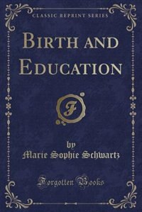 Front cover_Birth and Education (Classic Reprint)