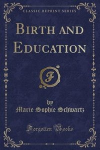Front cover_Birth and Education (Classic Reprint)