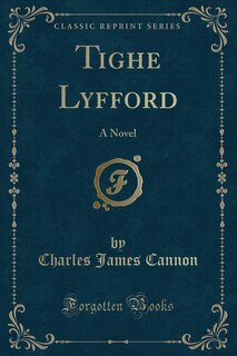 Tighe Lyfford: A Novel (Classic Reprint)