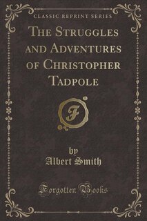 Front cover_The Struggles and Adventures of Christopher Tadpole (Classic Reprint)