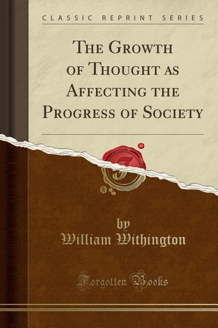 Front cover_The Growth of Thought as Affecting the Progress of Society (Classic Reprint)