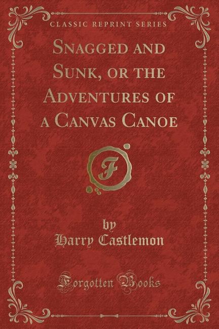 Couverture_Snagged and Sunk, or the Adventures of a Canvas Canoe (Classic Reprint)