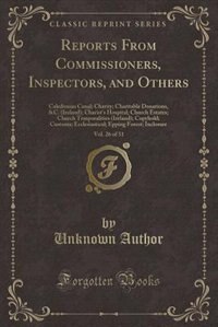 Reports From Commissioners, Inspectors, and Others, Vol. 26 of 31: Caledonian Canal; Charity; Charitable Donations, &C. (Ireland); Charist's Hospital; Church Estates;