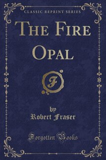 Front cover_The Fire Opal (Classic Reprint)