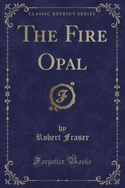Front cover_The Fire Opal (Classic Reprint)