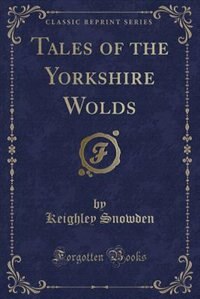 Couverture_Tales of the Yorkshire Wolds (Classic Reprint)