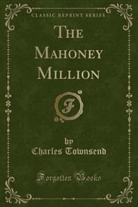 Front cover_The Mahoney Million (Classic Reprint)