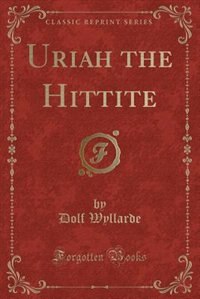 Couverture_Uriah the Hittite (Classic Reprint)