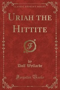 Couverture_Uriah the Hittite (Classic Reprint)
