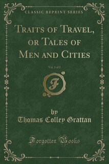 Front cover_Traits of Travel, or Tales of Men and Cities, Vol. 2 of 2 (Classic Reprint)