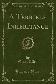 A Terrible Inheritance (Classic Reprint)