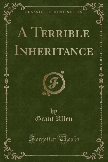 A Terrible Inheritance (Classic Reprint)