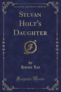 Couverture_Sylvan Holt's Daughter (Classic Reprint)