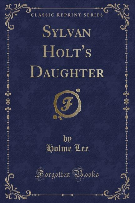 Couverture_Sylvan Holt's Daughter (Classic Reprint)