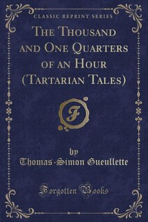 The Thousand and One Quarters of an Hour (Tartarian Tales) (Classic Reprint)