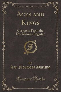 Aces and Kings: Cartoons From the Des Moines Register (Classic Reprint)