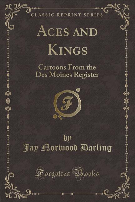 Aces and Kings: Cartoons From the Des Moines Register (Classic Reprint)