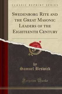 Front cover_Swedenborg Rite and the Great Masonic Leaders of the Eighteenth Century (Classic Reprint)