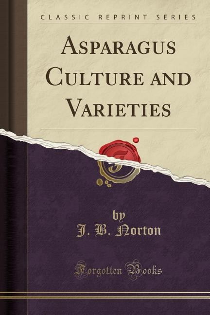 Asparagus Culture and Varieties (Classic Reprint)