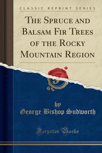 Couverture_The Spruce and Balsam Fir Trees of the Rocky Mountain Region (Classic Reprint)