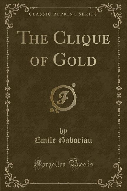 Front cover_The Clique of Gold (Classic Reprint)