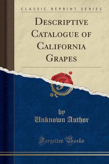 Front cover_Descriptive Catalogue of California Grapes (Classic Reprint)