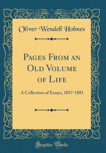 Pages From an Old Volume of Life: A Collection of Essays, 1857-1881 (Classic Reprint)
