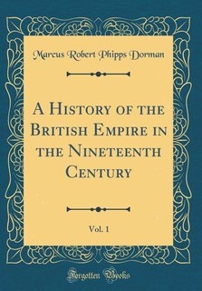 Front cover_A History of the British Empire in the Nineteenth Century, Vol. 1 (Classic Reprint)